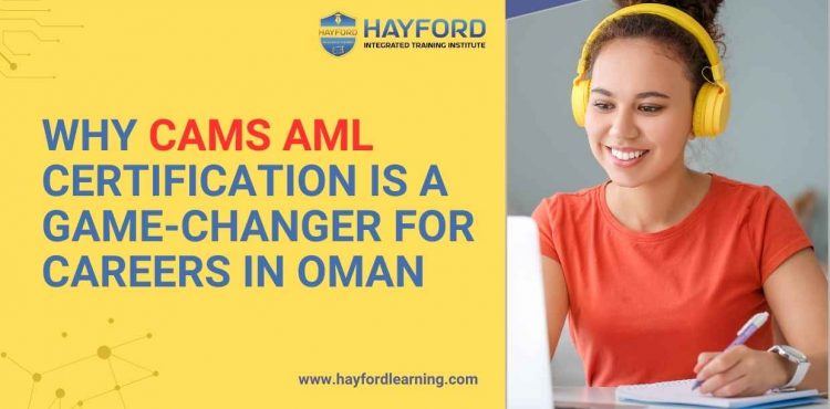 Why CAMS AML Certification is a Game-Changer for Careers in Oman