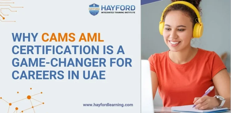 Why CAMS AML Certification is a Game-Changer for Careers in UAE