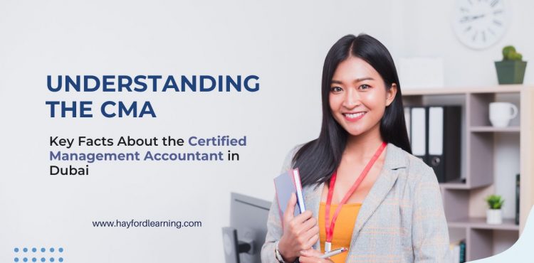 Understanding the CMA: Key Facts About the Certified Management Accountant in Dubai