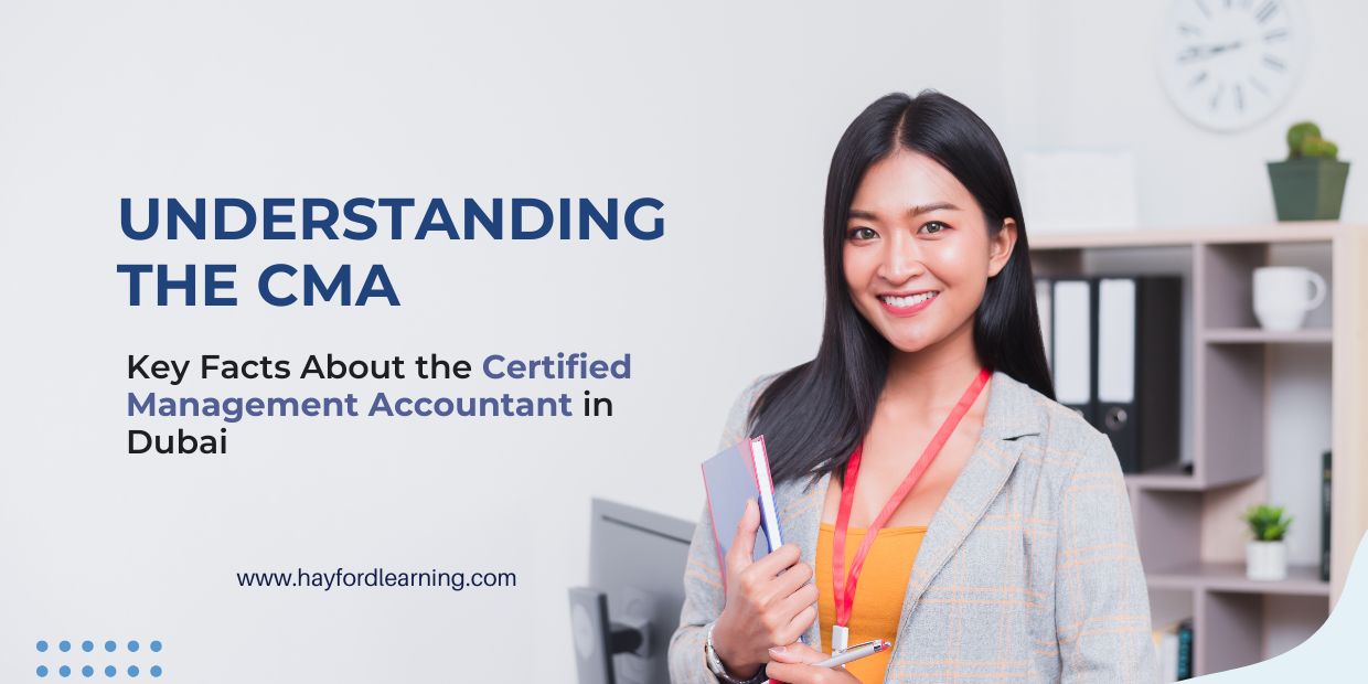 Understanding the CMA: Key Facts About the Certified Management Accountant in Dubai